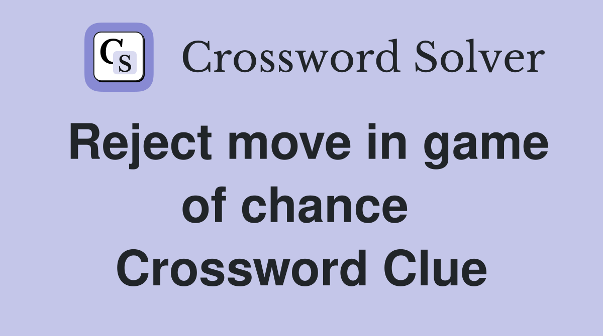 Reject move in game of chance  Crossword Clue