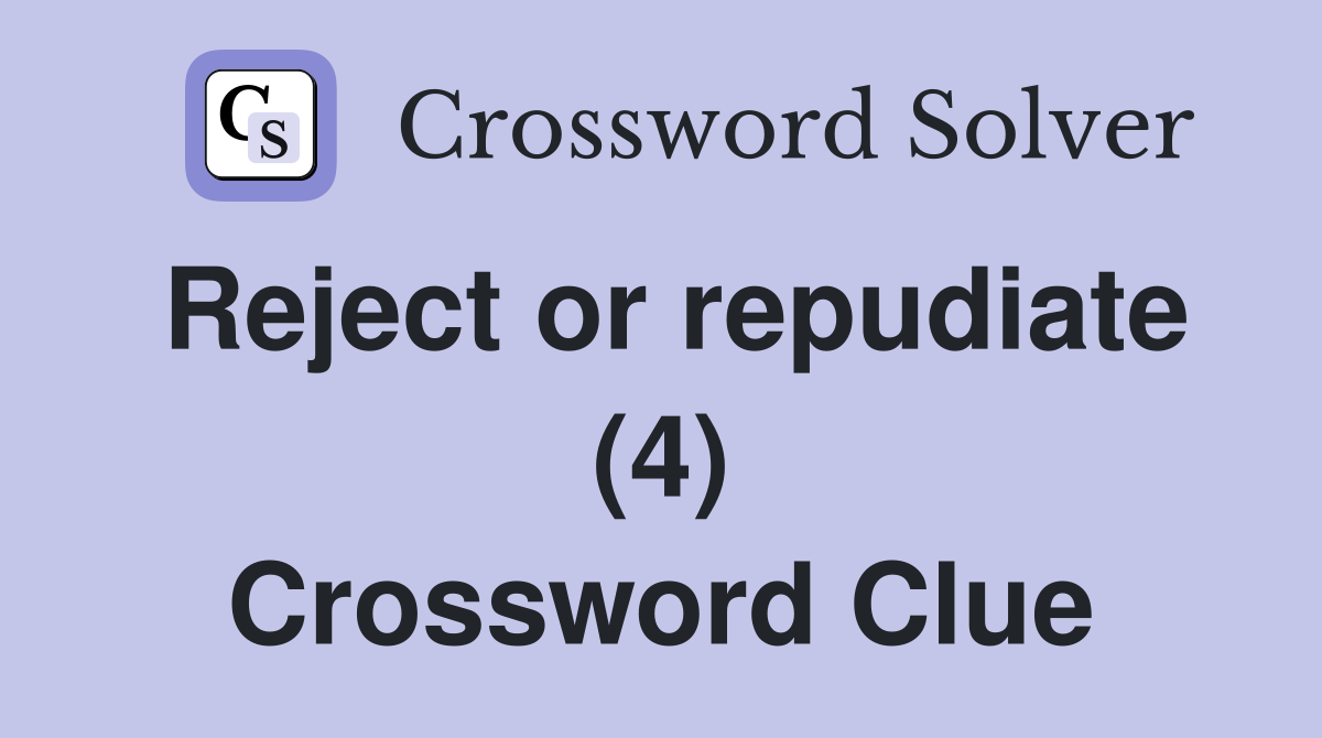 Reject or repudiate (4) Crossword Clue