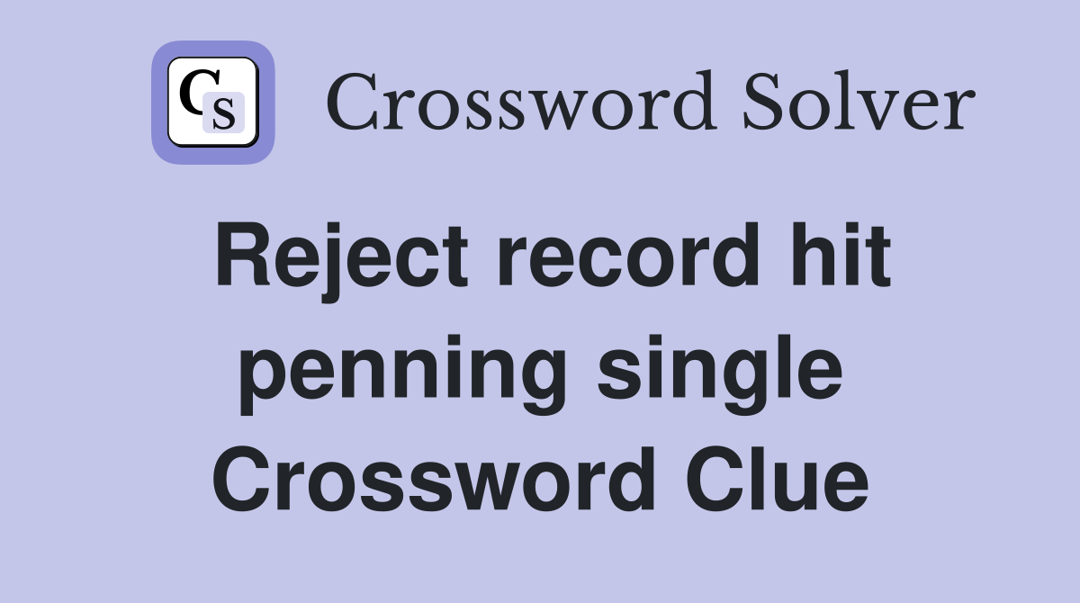 Reject record hit penning single Crossword Clue