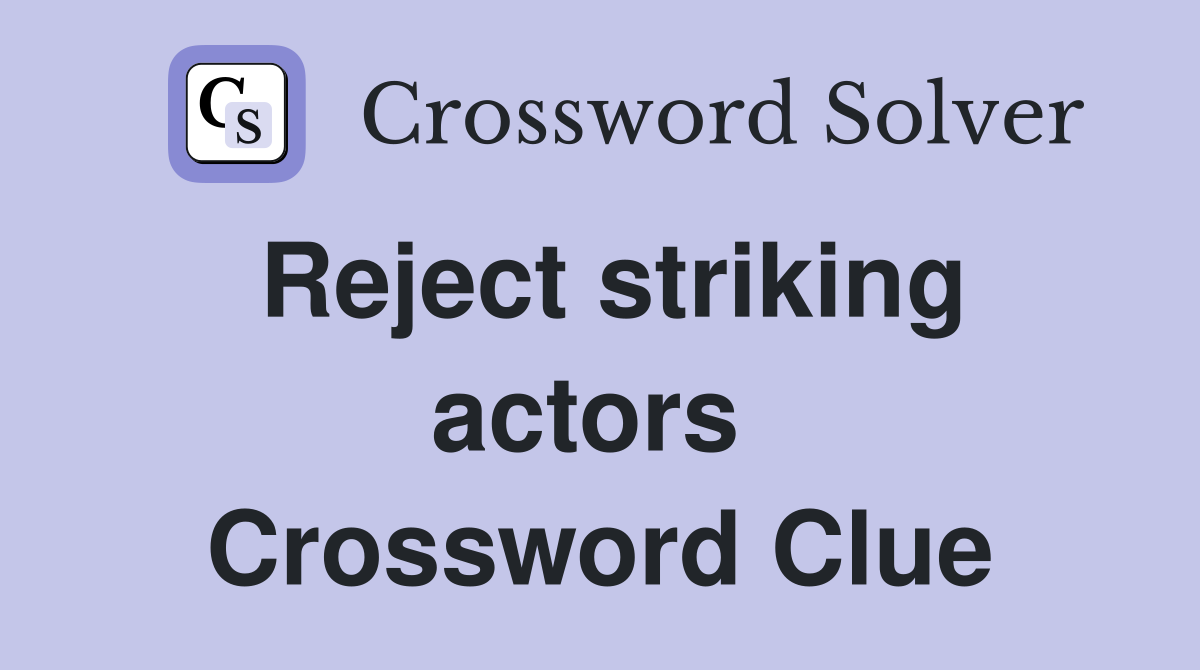 Reject striking actors  Crossword Clue