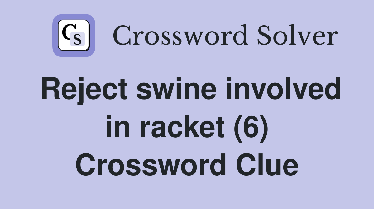 Reject swine involved in racket (6) Crossword Clue