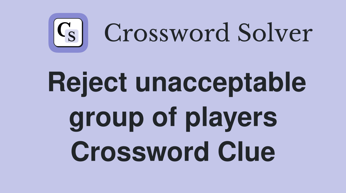 Reject unacceptable group of players Crossword Clue