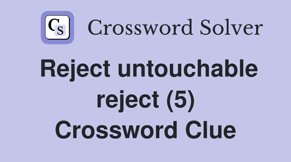 Reject untouchable reject (5) Crossword Clue