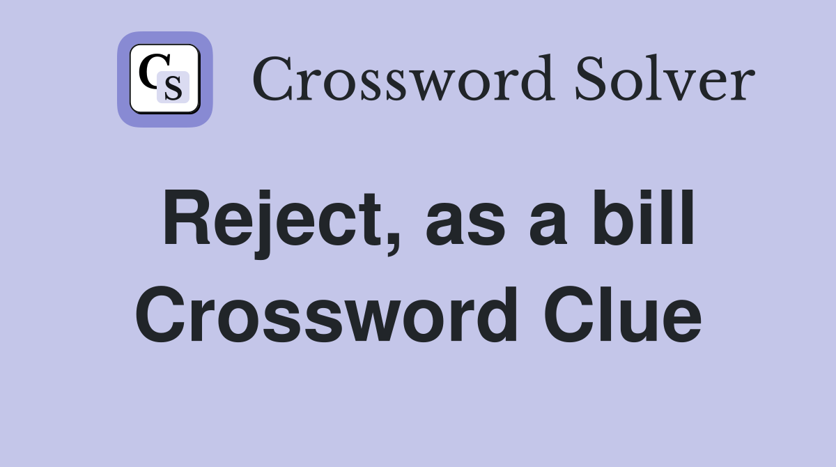Reject, as a bill Crossword Clue