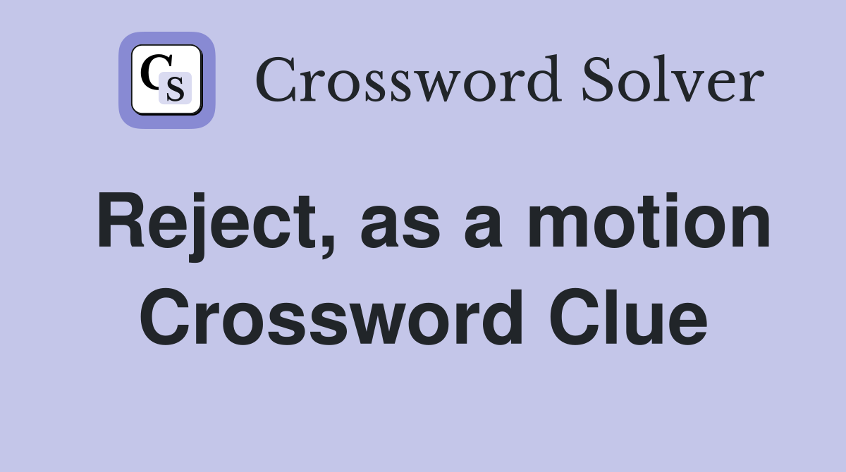 Reject, as a motion Crossword Clue