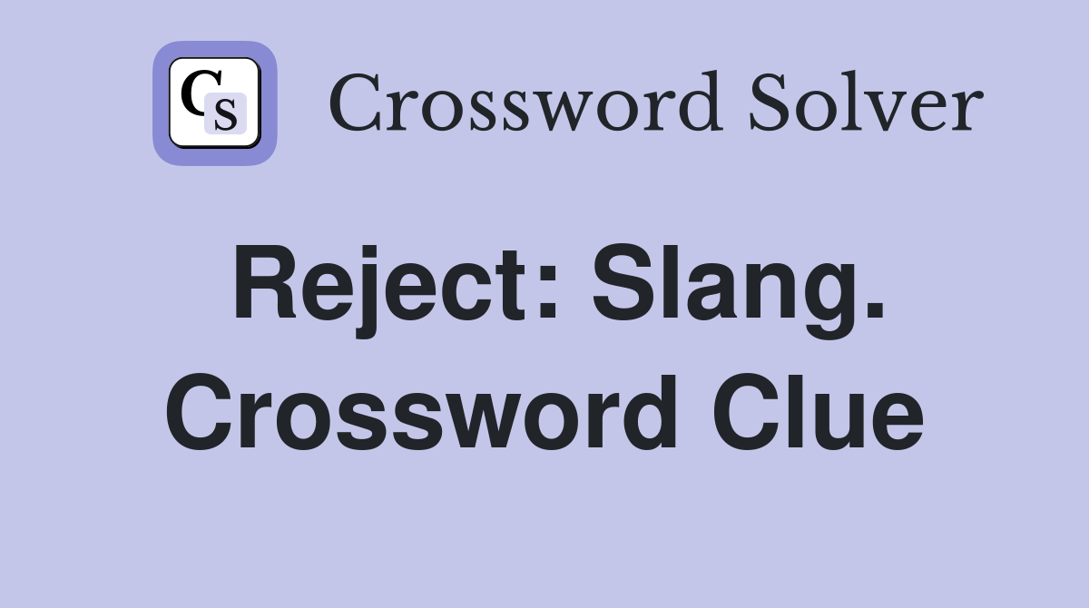 Reject: Slang. Crossword Clue