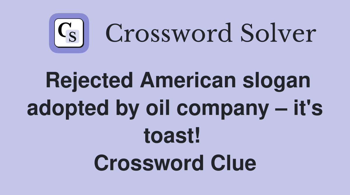 Rejected American slogan adopted by oil company – it's toast!  Crossword Clue