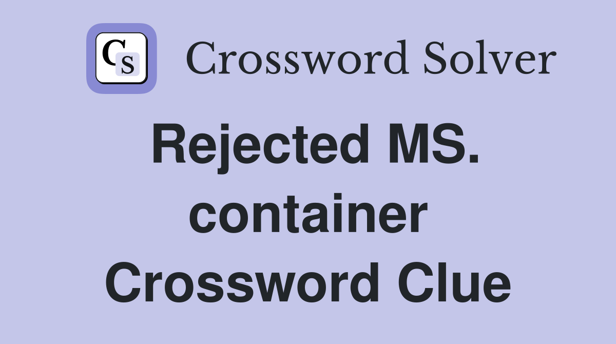 Rejected MS. container Crossword Clue