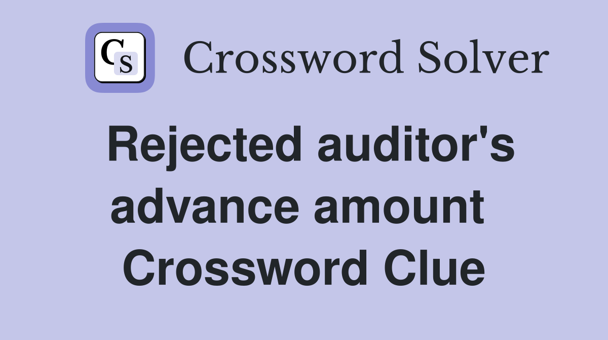 Rejected auditor's advance amount  Crossword Clue
