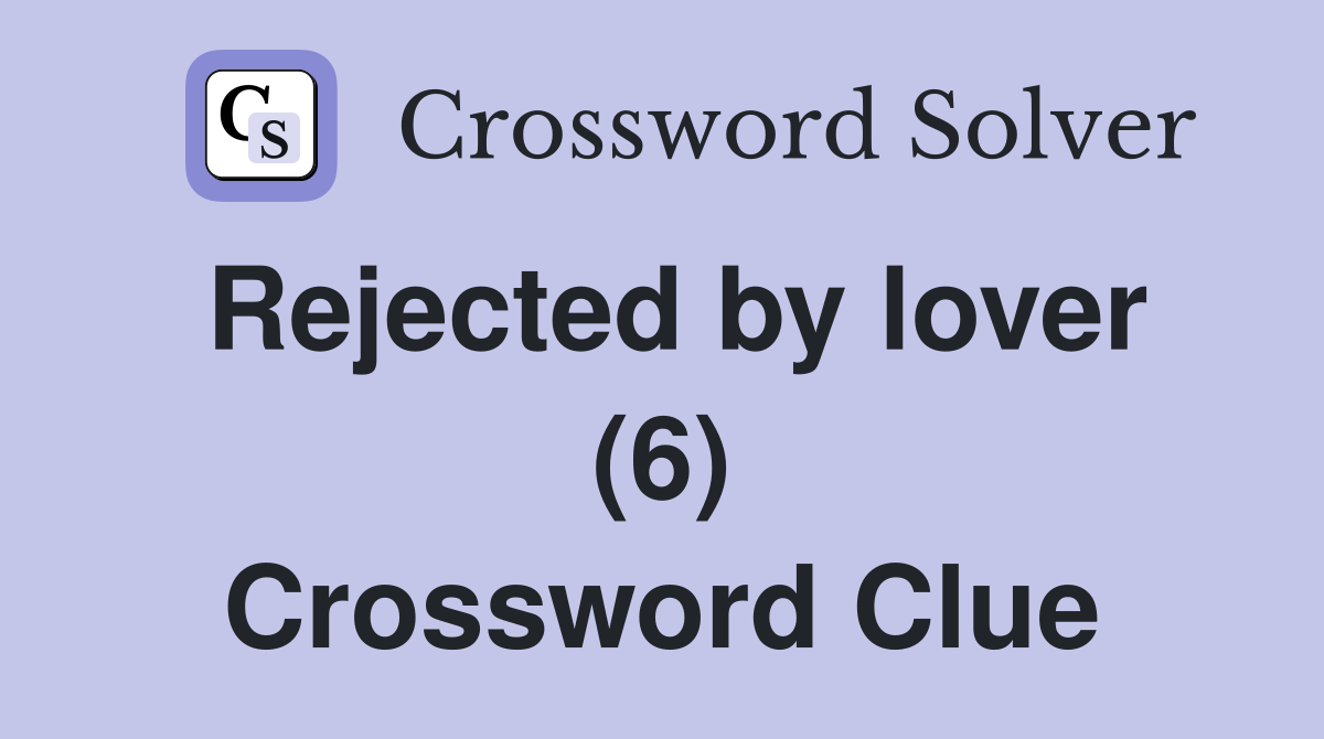 Rejected by lover (6) Crossword Clue