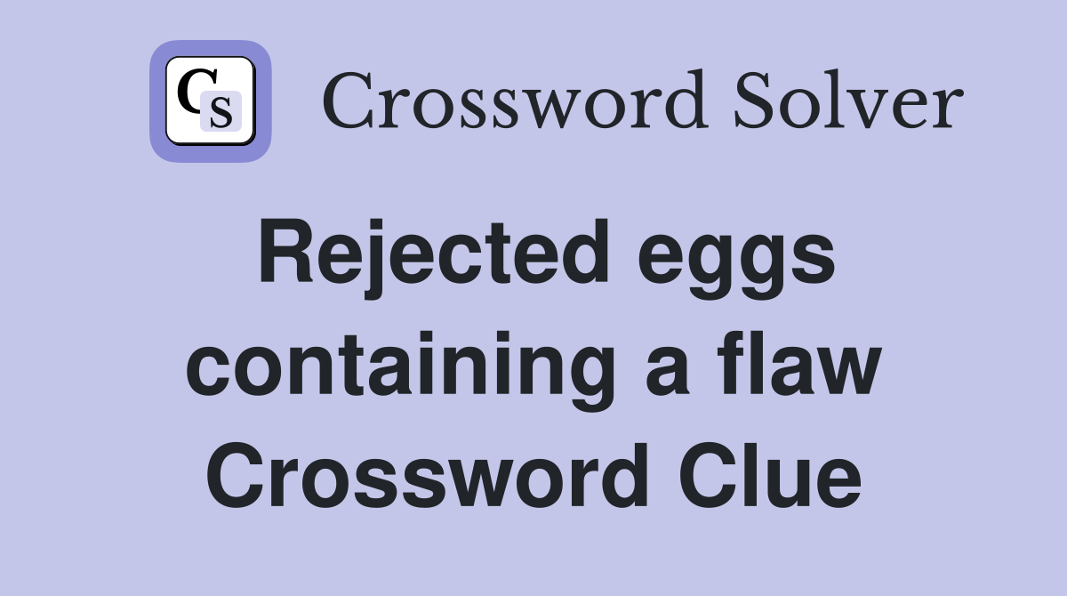 Rejected eggs containing a flaw Crossword Clue