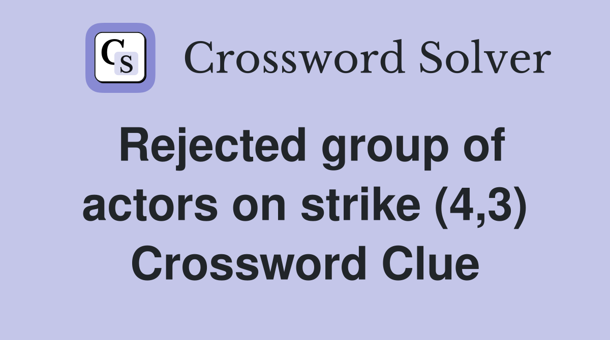 Rejected group of actors on strike (4,3) Crossword Clue