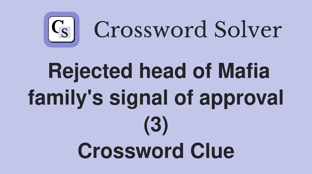 Rejected head of Mafia family's signal of approval (3) Crossword Clue