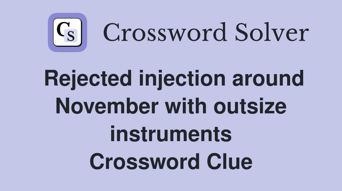 Rejected injection around November with outsize instruments Crossword Clue