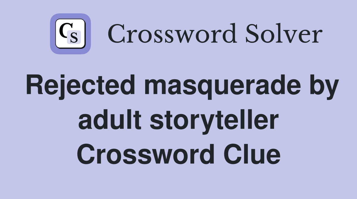Rejected masquerade by adult storyteller Crossword Clue
