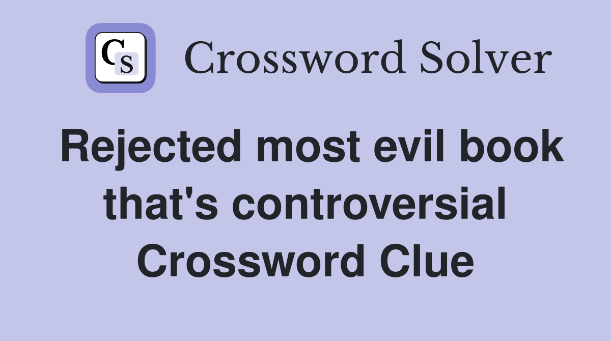 Rejected most evil book that's controversial Crossword Clue