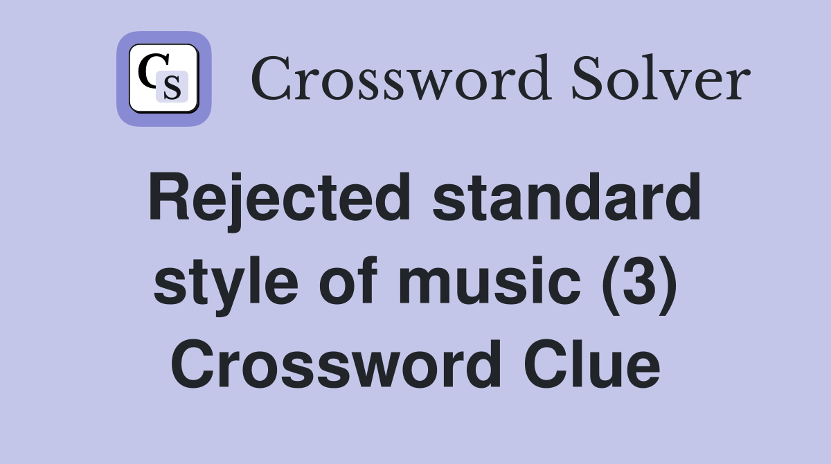 Rejected standard style of music (3) Crossword Clue