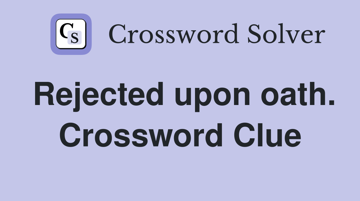Rejected upon oath. Crossword Clue