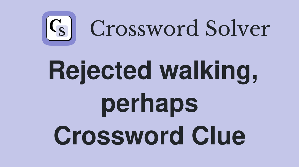 Rejected walking, perhaps Crossword Clue