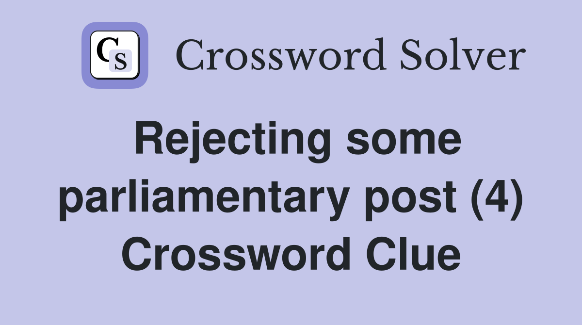 Rejecting some parliamentary post (4) Crossword Clue