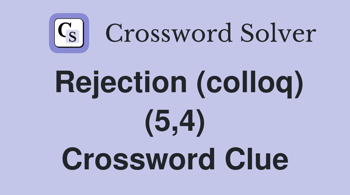 Rejection (colloq) (5,4) Crossword Clue
