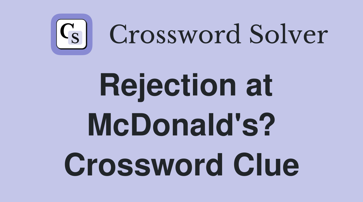 Rejection at McDonald's? Crossword Clue