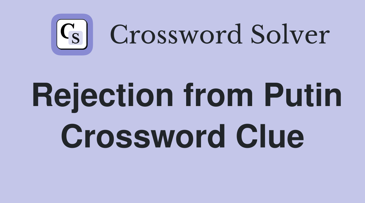 Rejection from Putin Crossword Clue