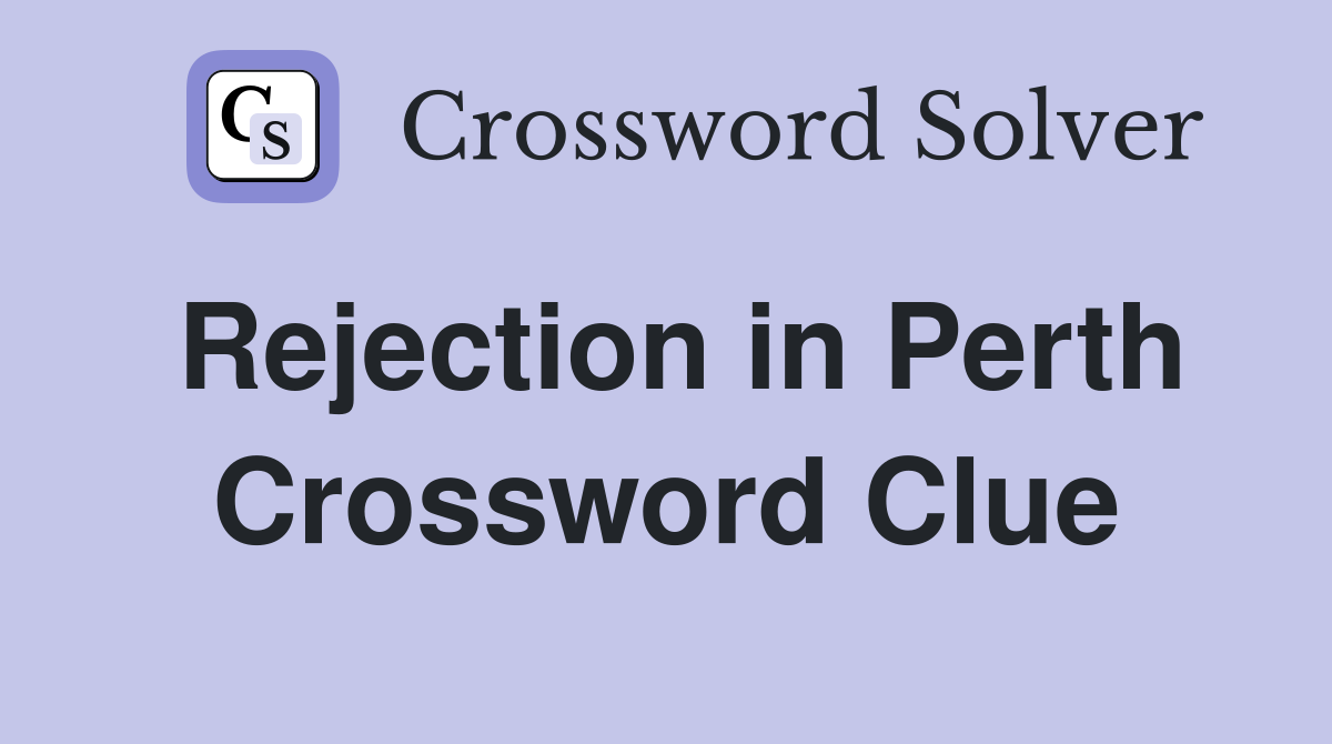 Rejection in Perth Crossword Clue