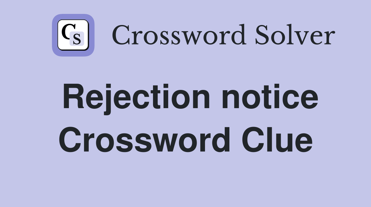 Rejection notice Crossword Clue