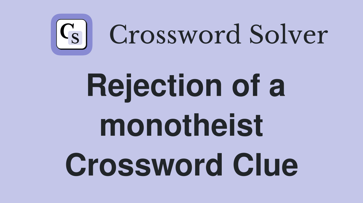 Rejection of a monotheist Crossword Clue