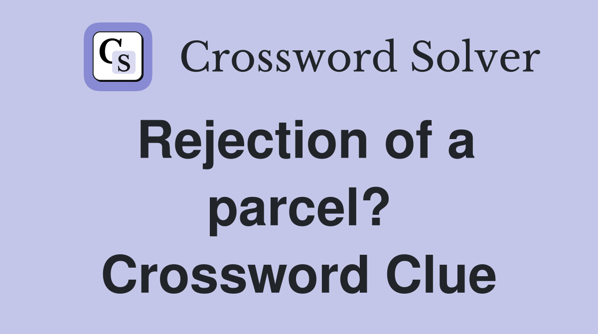 Rejection of a parcel? Crossword Clue