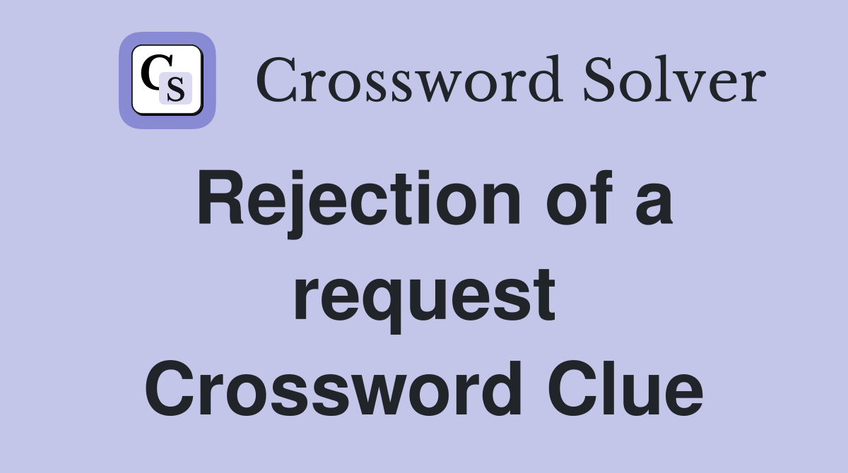 Rejection of a request Crossword Clue