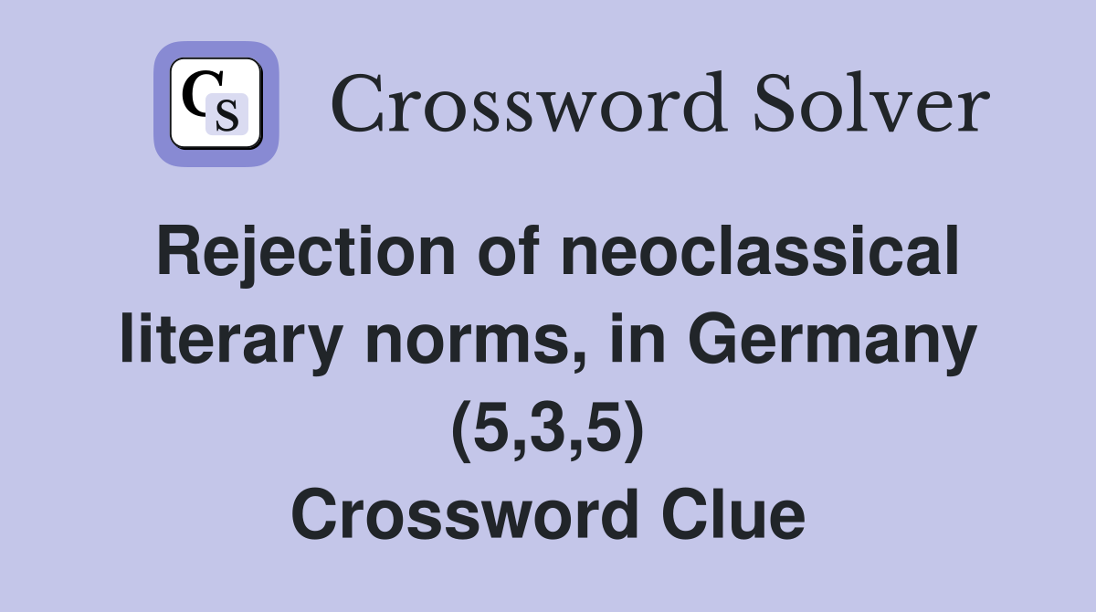 Rejection of neoclassical literary norms, in Germany (5,3,5) Crossword Clue