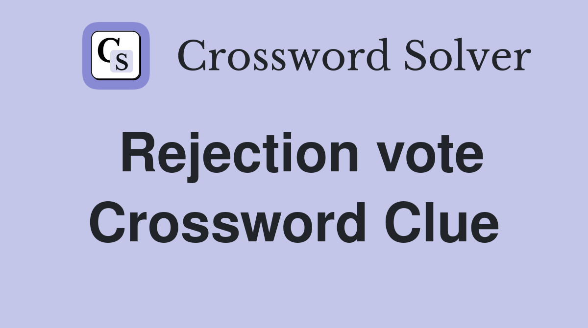 Rejection vote Crossword Clue