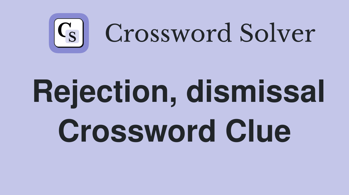 Rejection, dismissal Crossword Clue