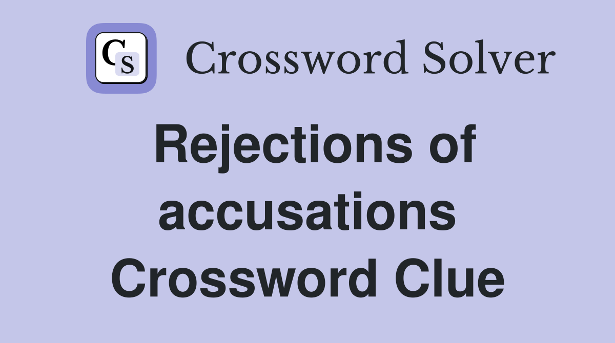 Rejections of accusations Crossword Clue