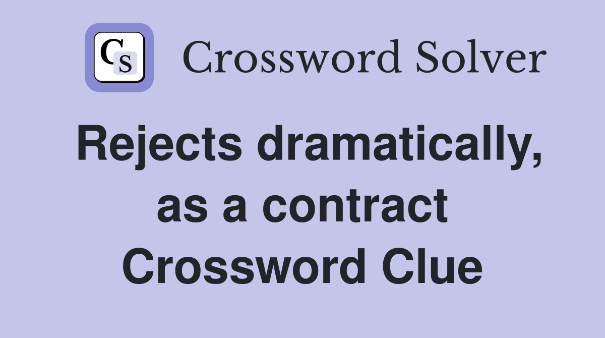 Rejects dramatically, as a contract Crossword Clue