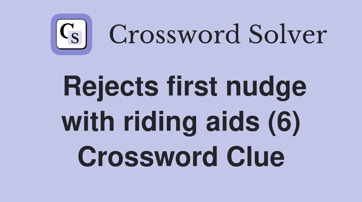 Rejects first nudge with riding aids (6) Crossword Clue