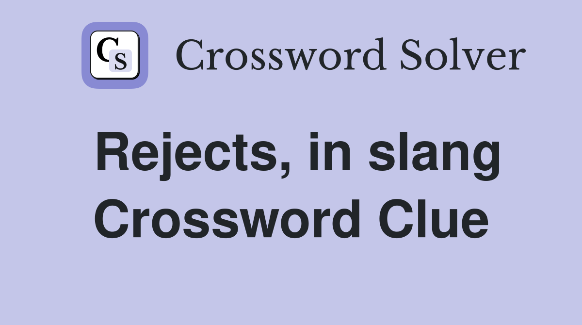 Rejects, in slang Crossword Clue