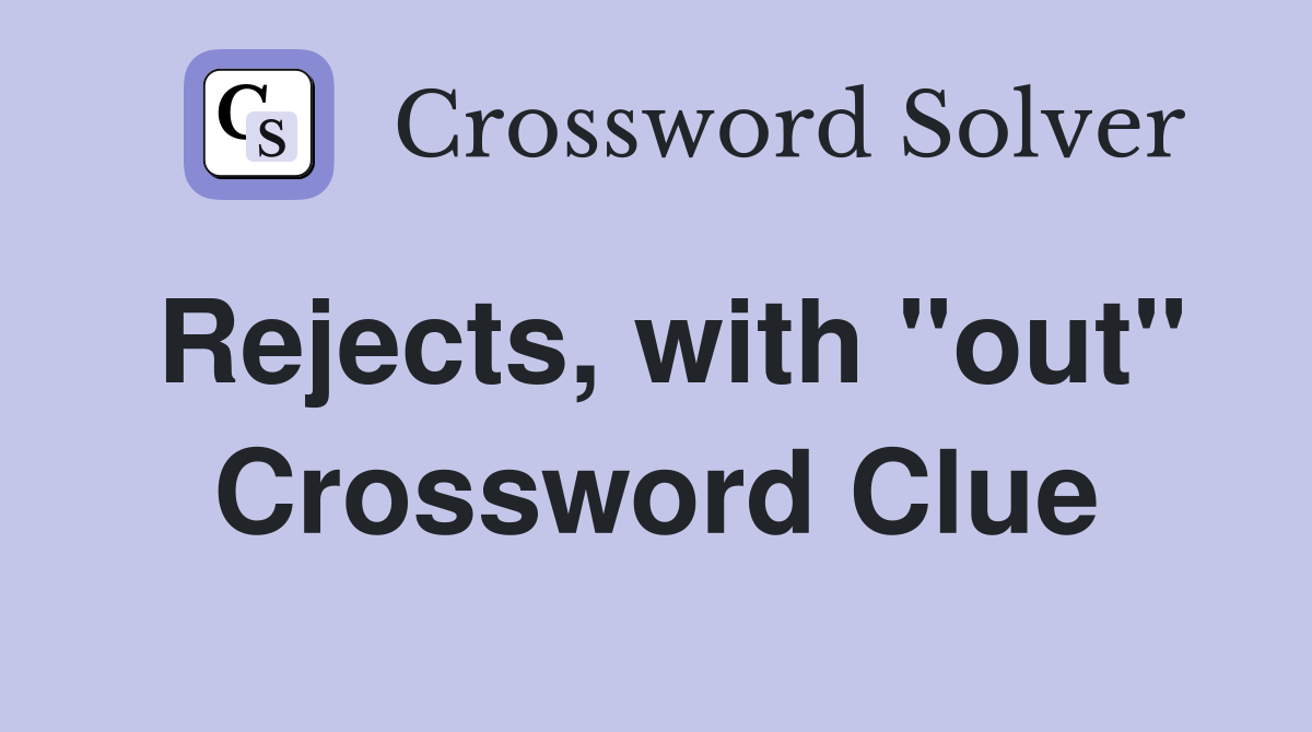 Rejects, with "out" Crossword Clue