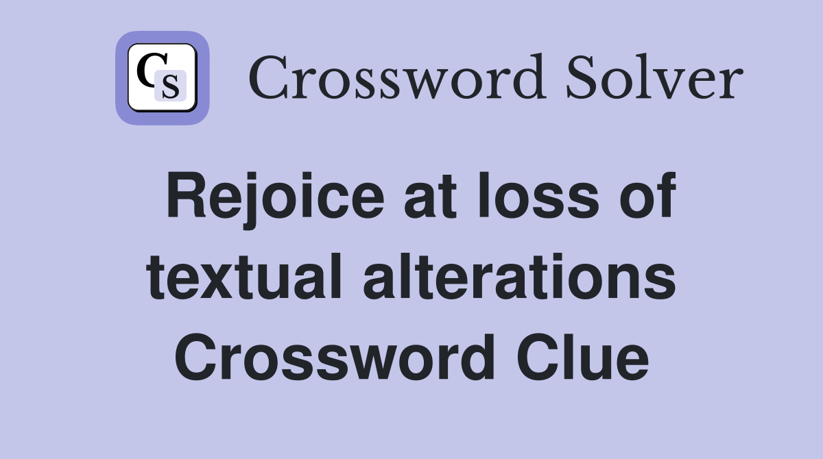 Rejoice at loss of textual alterations Crossword Clue