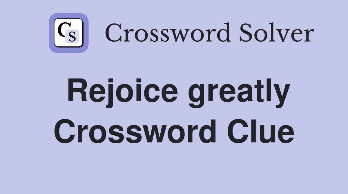 Rejoice greatly Crossword Clue