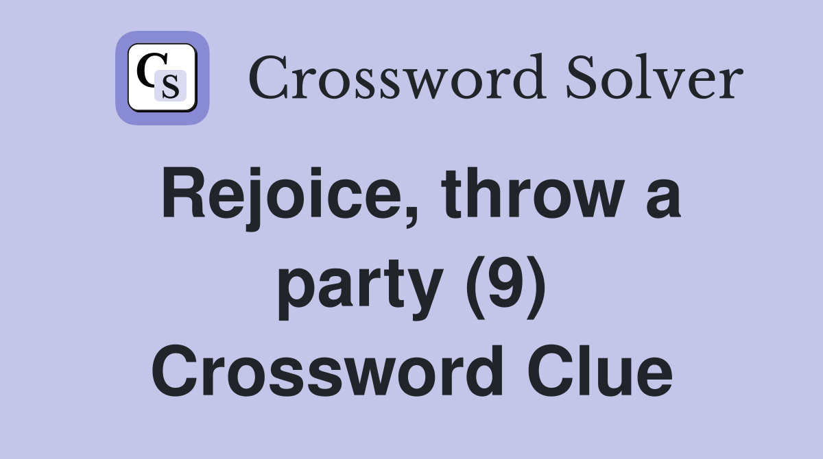 Rejoice, throw a party (9) Crossword Clue