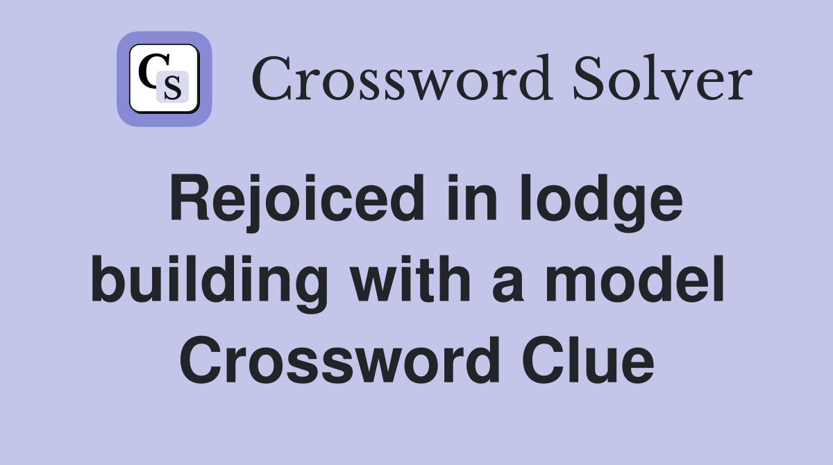 Rejoiced in lodge building with a model  Crossword Clue