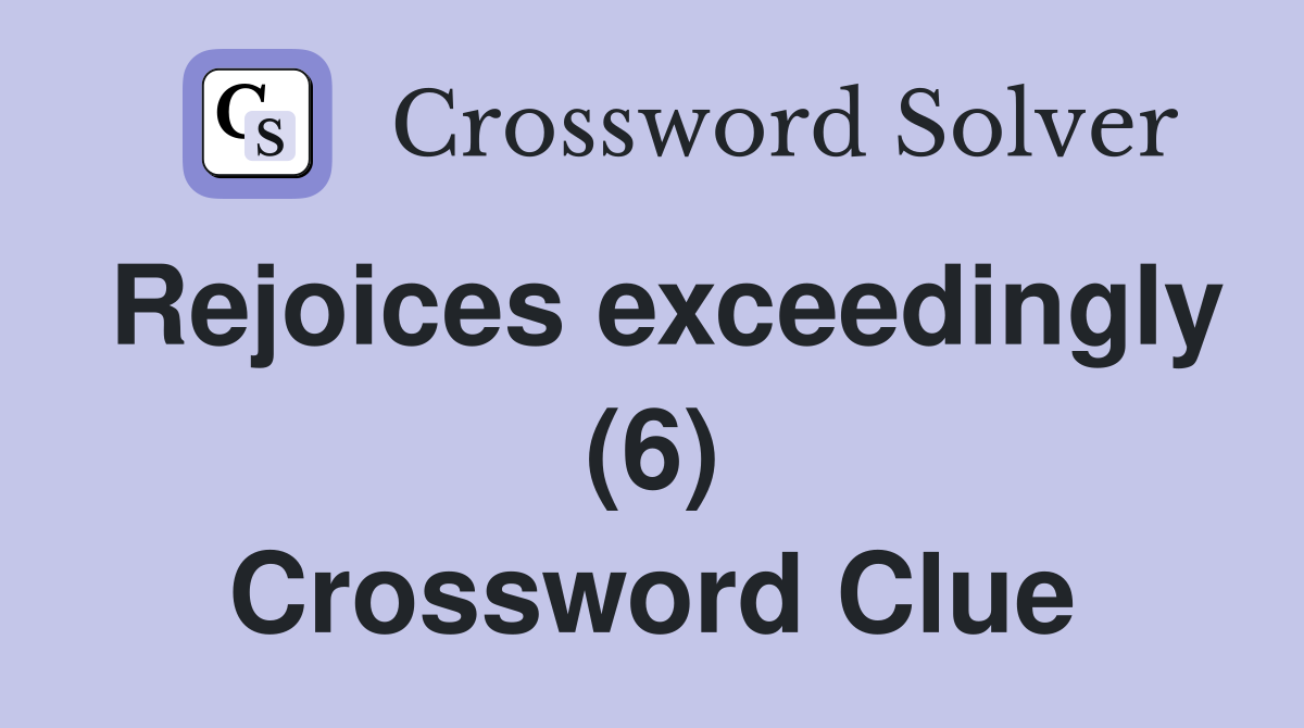 Rejoices exceedingly (6) Crossword Clue