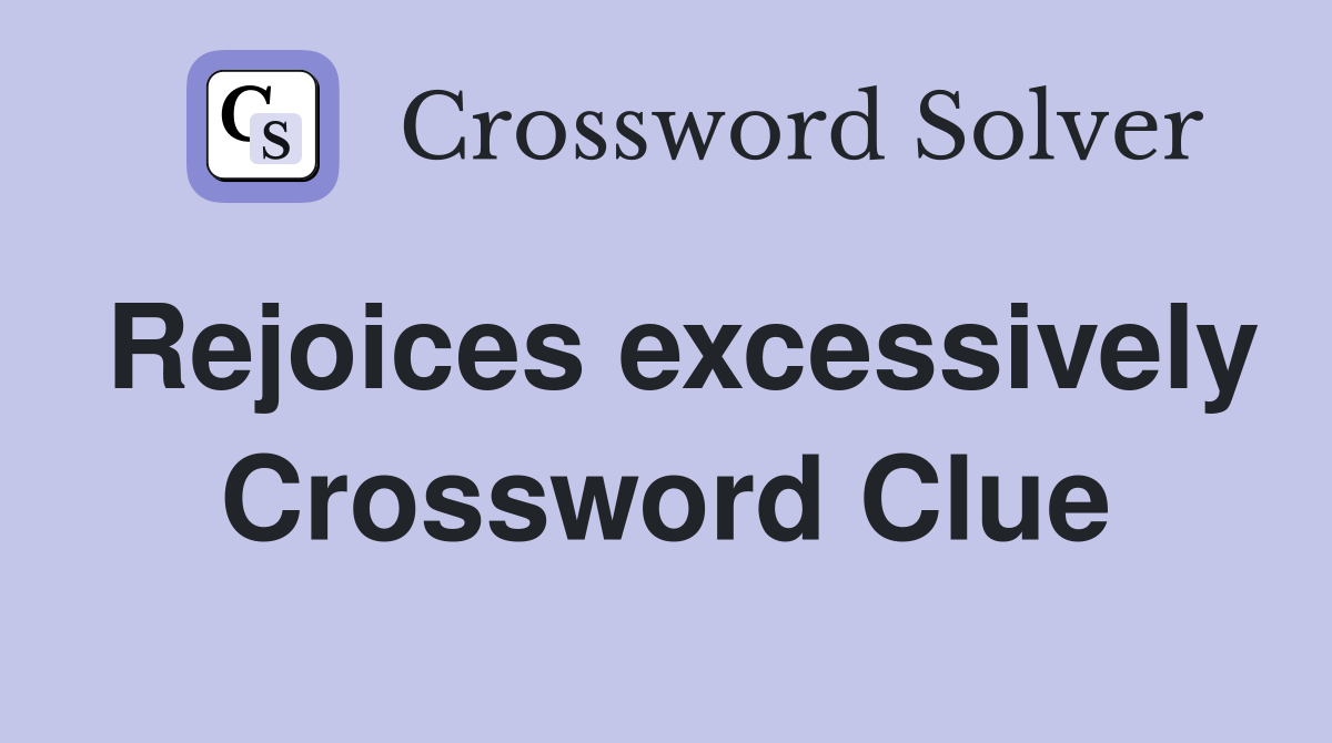 Rejoices excessively Crossword Clue