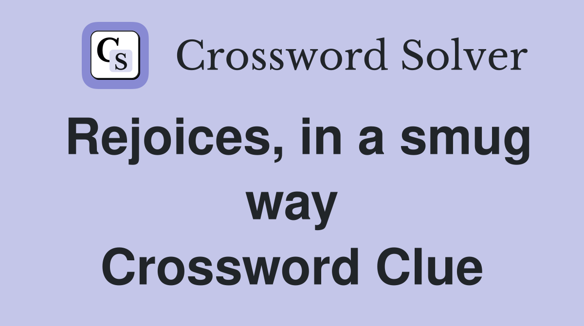 Rejoices, in a smug way Crossword Clue