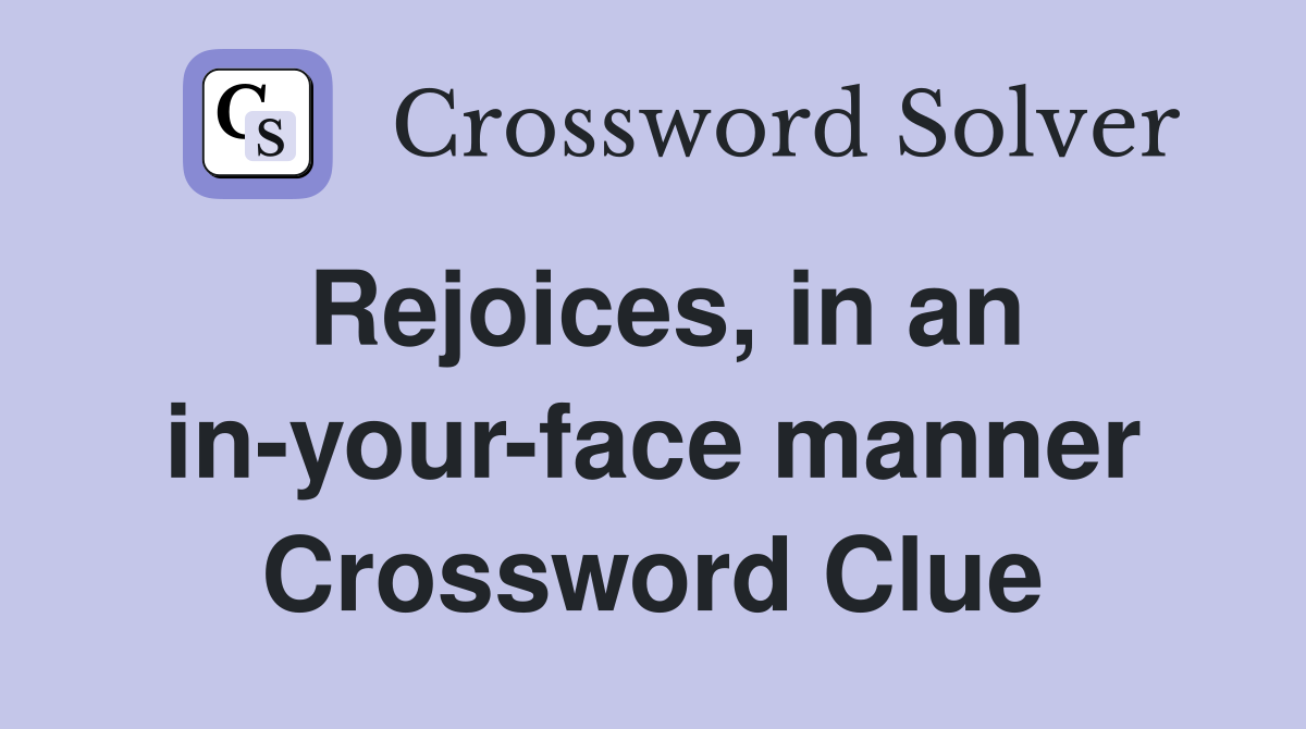 Rejoices, in an in-your-face manner Crossword Clue