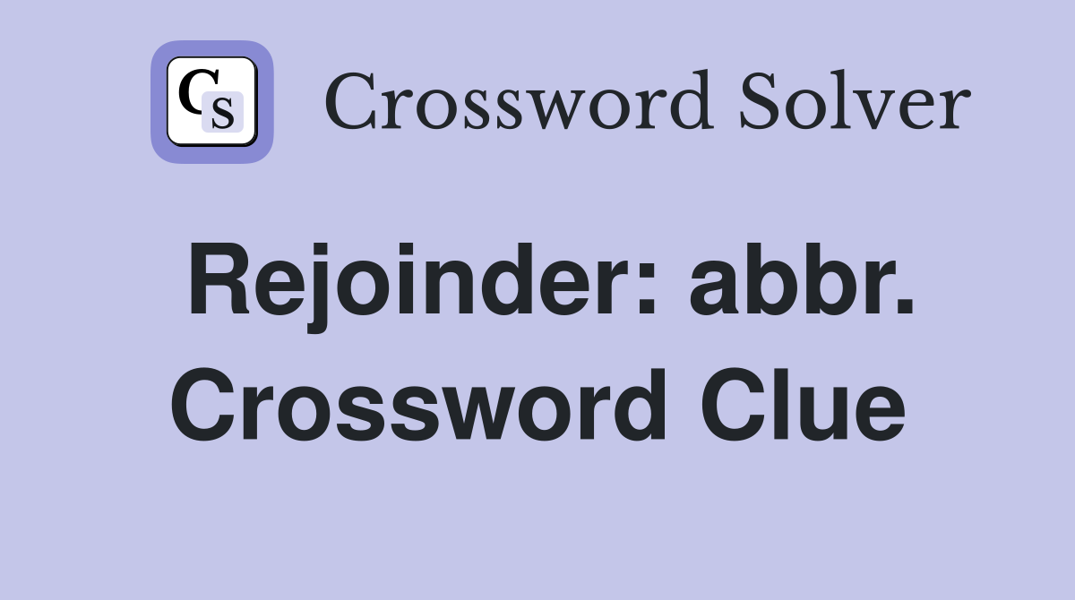 Rejoinder: abbr. Crossword Clue