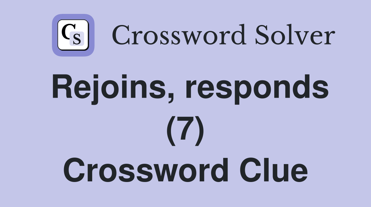 Rejoins, responds (7) Crossword Clue
